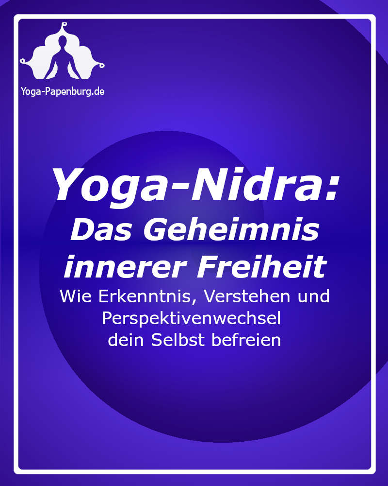 Yoga-Nidra-Das-Geheimnis-innerer-Freiheit-Wie-Erkenntnis-Verstehen-und-Perspektivenwechsel-dein-Selbst-befreien