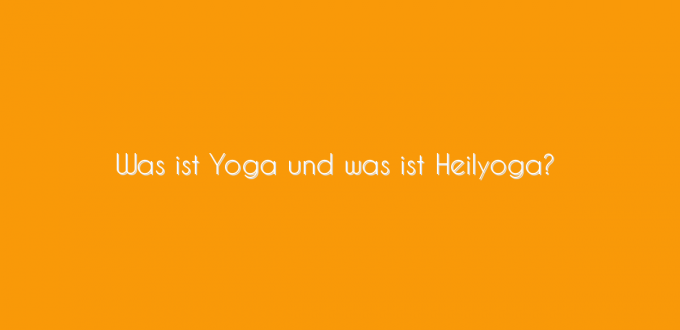 Yoga Arten: Was ist Yoga und was ist Heilyoga?