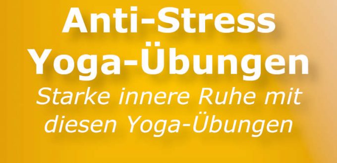 Anti-Stress-Yoga-Übungen für innere Ruhe