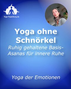 Yoga ohne Schnörkel - Ruhig gehaltene Basis-Asanas für innere Ruhe