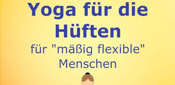 Yoga für die Hüften für mäßig flexible Menschen
