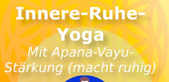 Innere Ruhe-Yoga mit Apana-Vayu-Stärkung
