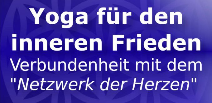 Yoga für den inneren Frieden - Verbundenheit mit dem Netzwerk der Herzen