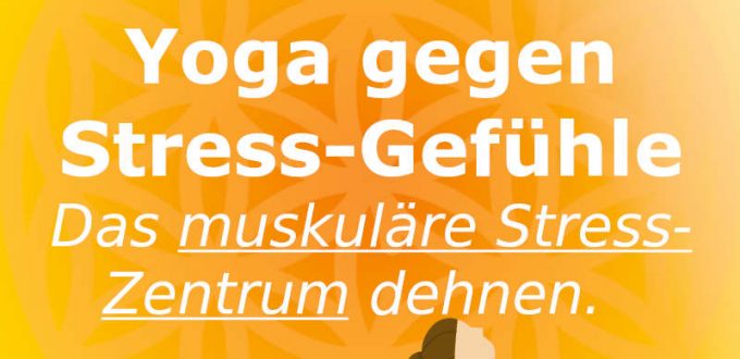 Yoga gegen Stress-Gefühle: das muskuläre Stress-Zentrum dehnen.