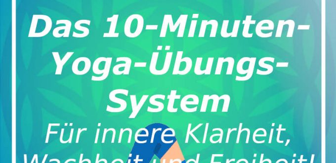 Yoga regelmäßig - das 10 Minuten Yoga-Übungssystem für innere Klarheit, Wachheit und Freiheit.