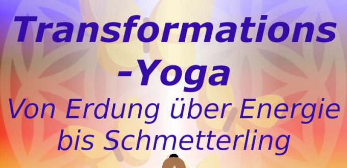Transformations-Yoga: Von Erdung über Energetisierung bis Schmetterling.