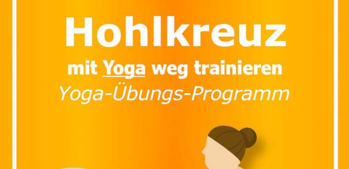 Hyperlordose - Hohlkreuz mit Yoga-Übungen weg trainieren: Wie man ein gutes Rücken-Yoga-Programm aufbaut