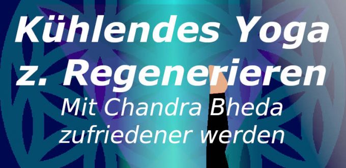Kühlendes Yoga zum Regenerieren mit Chandra Bheda, Passiver Hüftdehnung, zufriedener werden