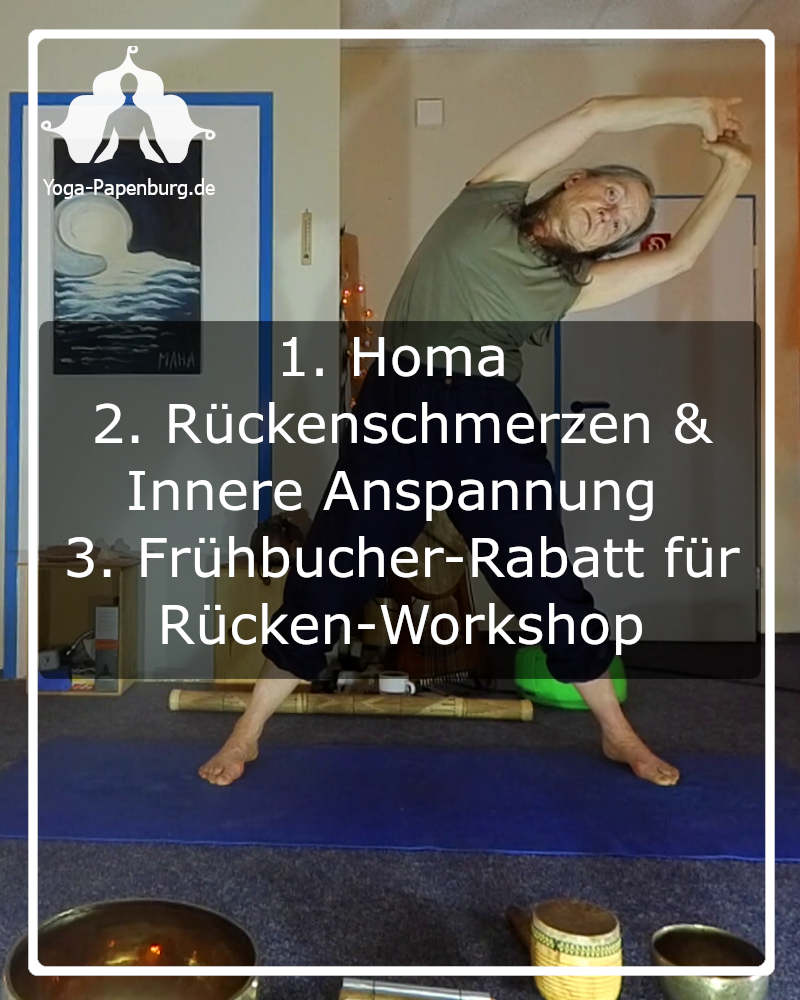 Es geht um: 1) Homa, 2) Yoga bei Rückenschmerzen und Innerer Anspannung, und 3) den Frühbucher-Rabatt zum Rücken-Workshop am 26. August