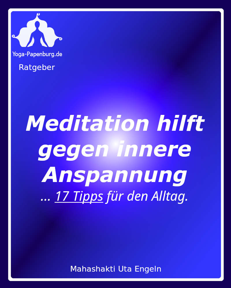 Ratgeber - Meditation gegen innere Anspannung - 17 Tipps für den Alltag.