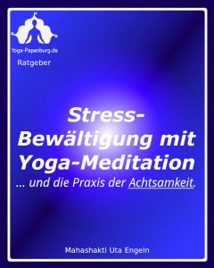 Ratgeber Meditation - Stress-Bewältigung mit Yoga-Meditation - die Praxis der Achtsamkeit.