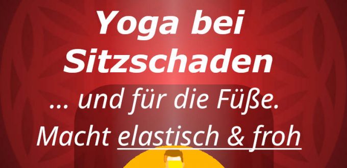 Rücken-20220906: Yoga bei Sitzschaden und für die Füße - gut für Hüfte und Schultern (Macht elastisch und froh)