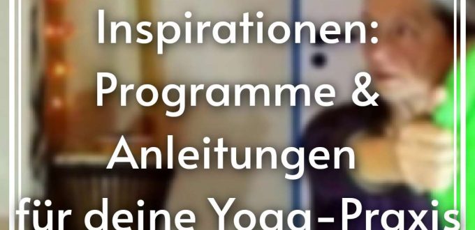 Inspirationen - Programme und Anleitungen für dein Yoga
