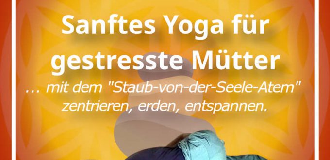 Wonne-20230918 Sanftes Yoga für gestresste Mütter - Staub von der Seele atmen - 4PhasenAtem Ujjayi - sanftes Halten Hüften untererRücken - Erdet zentriert entspannt