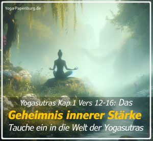 Yogasutras kapital 1 Vers 12-16: Das Geheimnis innerer Stärke - Tauche ein in die Welt der Meditation und der Yogasutras