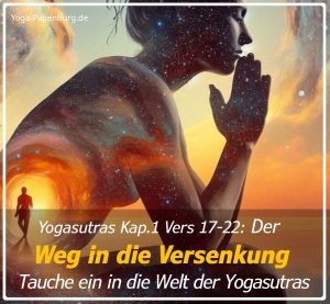 Die Yogasutras Kap.1 Vers 17-22: Den Weg zur inneren Quelle mit der Kraft der Meditation gehen