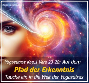 Yogasutras Kap.1 Vers 23-28: Auf dem Pfad der Erkenntnis - Tauche ein in die Welt der Yogasutras