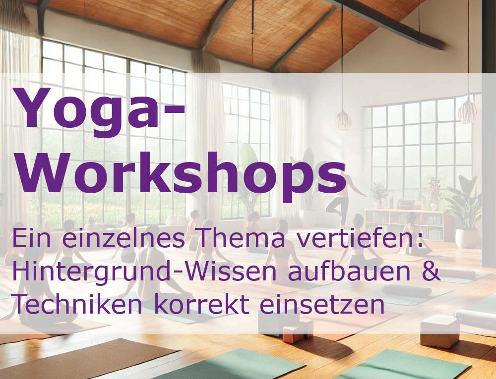 Yoga-Workshops und Online-Video-Workshops - ein Thema mit Hintergrundwissen vertiefen und Techniken korrekt anwenden.