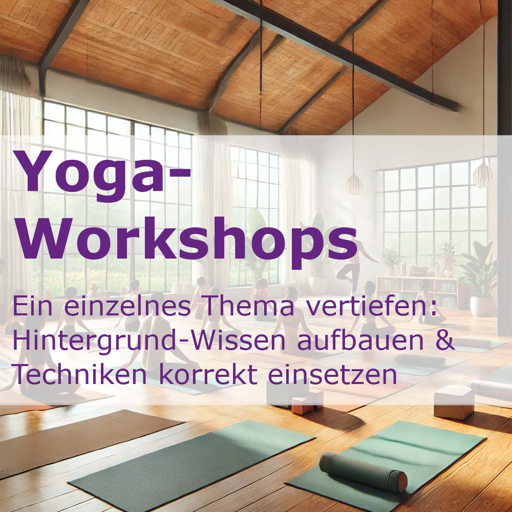 Yoga-Workshops und Online-Video-Workshops - ein Thema mit Hintergrundwissen vertiefen und Techniken korrekt anwenden.