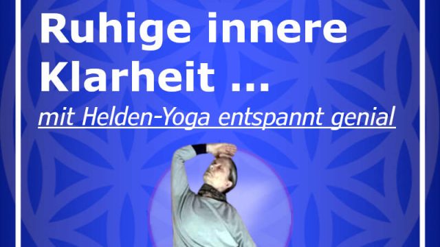 Helden-20240916 Ruhige Innere Klarheit - Helden-Basics mit ruhigem Halten - macht zufrieden - löst Stress - entspannt genial